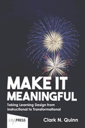 Make It Meaningful: Taking Learning Design from Instructional to Transformational