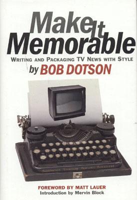 Make It Memorable - Dotson, Bob, and Lauer, Matt (Foreword by), and Block, Mervin (Introduction by)