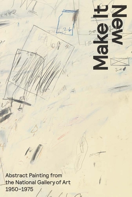 Make It New: Abstract Painting from the National Gallery of Art, 1950-1975 - Cooper, Harry, Professor, and Breslin, David (Contributions by), and Jolly, Matt (Contributions by)