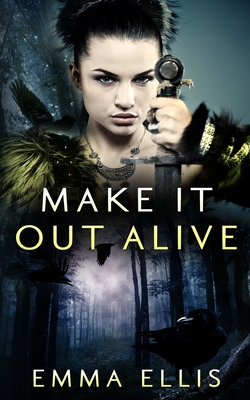 Make It Out Alive: The medieval light fantasy romance full of dangerous adventures - Ellis, Emma