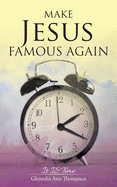 Make Jesus Famous Again: It Is Time