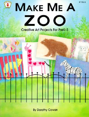 Make Me a Zoo: Creative Art Projects for Prek-3 - Cowan, Dorothy, and Lewis, Sherri Y (Designer)