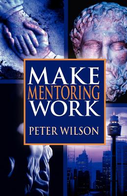 Make Mentoring Work - Wilson, Peter