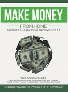 Make Money From Home: Profitable Passive Income Ideas. This Book Includes: Dropshipping, Amazon FBA, Online Marketing, How to Swing Trade, Options Trading for Beginners, Forex Trading Strategies