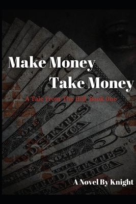 Make Money, Take Money: A Tale From The Hill - Knight, Anthony