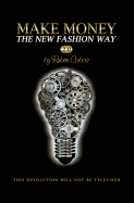 Make Money the New Fashion Way 2.0: This Revolution Will Not Be Televised