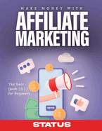 Make Money with Affiliate Marketing: The Best Guide 2022 for Beginners