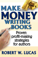 Make Money Writing Books: Proven Profit Making Strategies for Authors