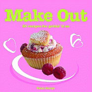 Make Out: 60 Romantic Recipes for Gettin' It on - George, Tonia