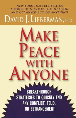 Make Peace with Anyone: Breakthrough Strategies to Quickly End Any Conflict, Feud, or Estrangement - Lieberman, David J, Dr.