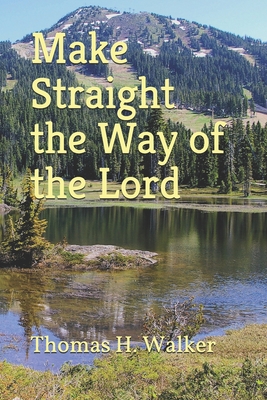 Make Straight the Way of the Lord - Jones, Larry J (Foreword by), and Walker, Thomas H