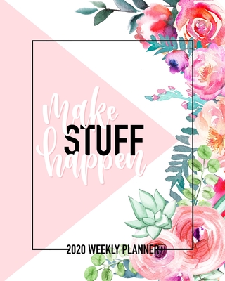 Make Stuff Happen: 2020 Weekly Planner: Jan 1, 2020 to Dec 31, 2020: 12 Month Organizer & Diary with Weekly & Monthly View - June & Lucy