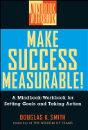 Make Success Measurable: A Mindbook-Workbook for Setting Goals and Taking Action