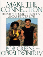 Make the Connection: 10 Steps to a Better Body - And a Better Life - Greene, Bob, and Winfrey, Oprah