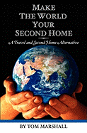 Make the World Your Second Home: A Travel and Second Home Alternative