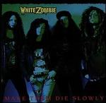 Make Them Die Slowly - White Zombie