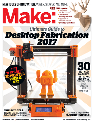 Make: Volume 54: Desktop Fabrication Guide 2017 - Senese, Mike (Editor)