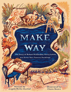 Make Way: The Story of Robert McCloskey, Nancy Schn, and Some Very Famous Ducklings
