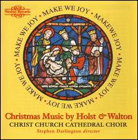 Make We Joy: Christmas Music by Holst and Walton - Christ Church Cathedral Choir, Oxford / Stephen Darlington