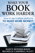 Make Your Book Work Harder: How to Make Use of Multiple Platforms to Make More Money