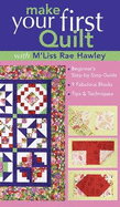 Make Your First Quilt with M'Liss Rae Hawley: Beginner's Step-By-Step Guide - Fabulous Blocks - Tips & Techniques - Print-On-Demand Edition