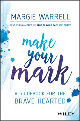 Make Your Mark: A Guidebook for the Brave Hearted - Warrell, Margie