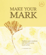 Make Your Mark: Explore Your Creativity and Discover Your Inner Artist - Peot, Margaret