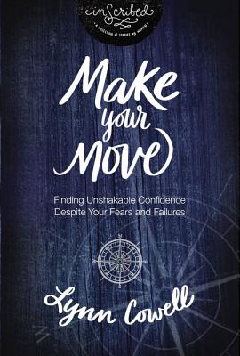 Make Your Move: Finding Unshakable Confidence Despite Your Fears and Failures - Cowell, Lynn