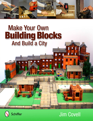 Make Your Own Building Blocks and Build a City - Covell, Jim