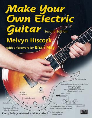 Make Your Own Electric Guitar - Hiscock, Melvyn, and May, Brian Harold, Dr. (Foreword by)