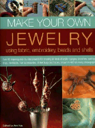 Make Your Own Jewellery: Using Fabric, Leather, Embroidery, Beads and Shells