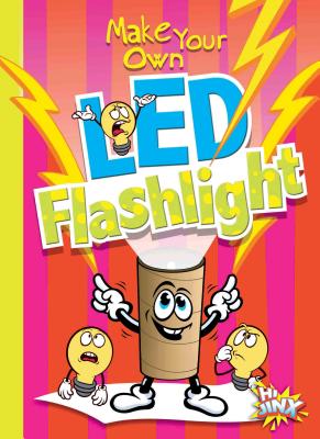 Make Your Own Led Flashlight - Garstecki, Julia, and Derkovitz, Stephanie
