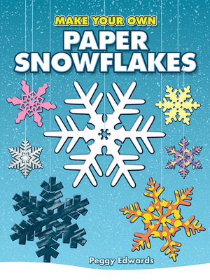 Make Your Own Paper Snowflakes - Edwards, Peggy