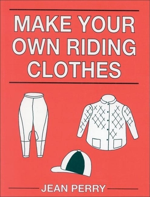 Make Your Own Riding Clothes - Perry, Jean