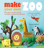 Make Your own Zoo: 35 Projects for Kids Using Everyday Cardboard Packaging