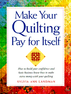 Make Your Quilting Pay for Itself - Landman, Sylvia Ann