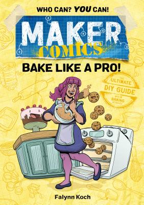 Maker Comics: Bake Like a Pro! - Koch, Falynn