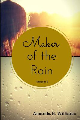 Maker of the Rain Volume 2 - Williams, Amanda H