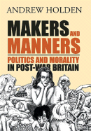 Makers and Manners: Politics and Morality in Post-War Britain