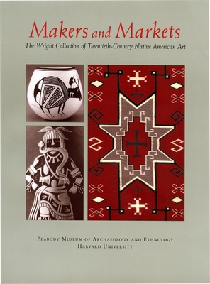 Makers and Markets: The Wright Collection of Twentieth-Century Native American Art - Drooker, Penelope Ballard (Editor), and Burger, Hillel S (Photographer), and Capone, Patricia (Text by)