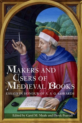 Makers and Users of Medieval Books: Essays in Honour of A.S.G. Edwards - Meale, Carol (Contributions by), and Pearsall, Derek (Editor), and Doyle, A I (Contributions by)