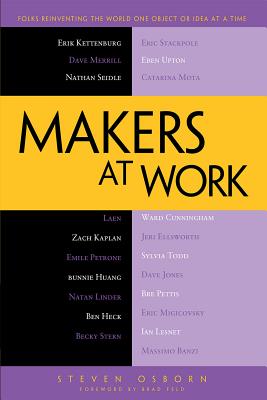 Makers at Work: Folks Reinventing the World One Object or Idea at a Time - Osborn, Steven