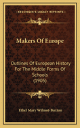 Makers of Europe: Outlines of European History for the Middle Forms of Schools (1905)
