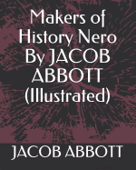 Makers of History Nero by Jacob Abbott (Illustrated)