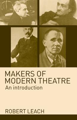 Makers of Modern Theatre: An Introduction - Leach, Robert