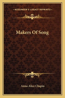 Makers of Song - Chapin, Anna Alice