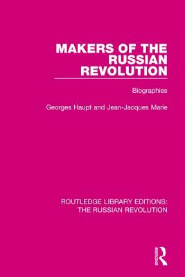 Makers of the Russian Revolution: Biographies - Haupt, Georges, and Ferdinand, C. I. P. (Translated by), and Marie, Jean-Jacques