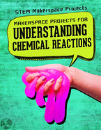 Makerspace Projects for Understanding Chemical Reactions