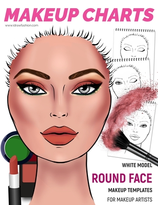 Makeup Charts - Face Charts for Makeup Artists: White Model - ROUND face shape - Fashion, I Draw