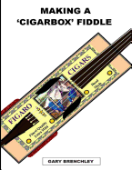 Making a Cigarbox Fiddle - Brenchley, Gary